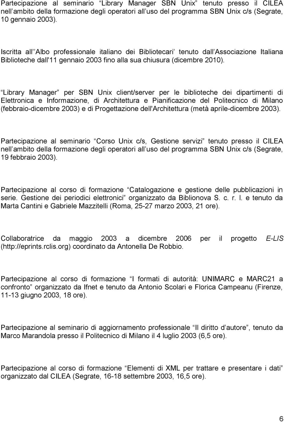 Library Manager per SBN Unix client/server per le biblioteche dei dipartimenti di Elettronica e Informazione, di Architettura e Pianificazione del Politecnico di Milano (febbraio-dicembre 2003) e di