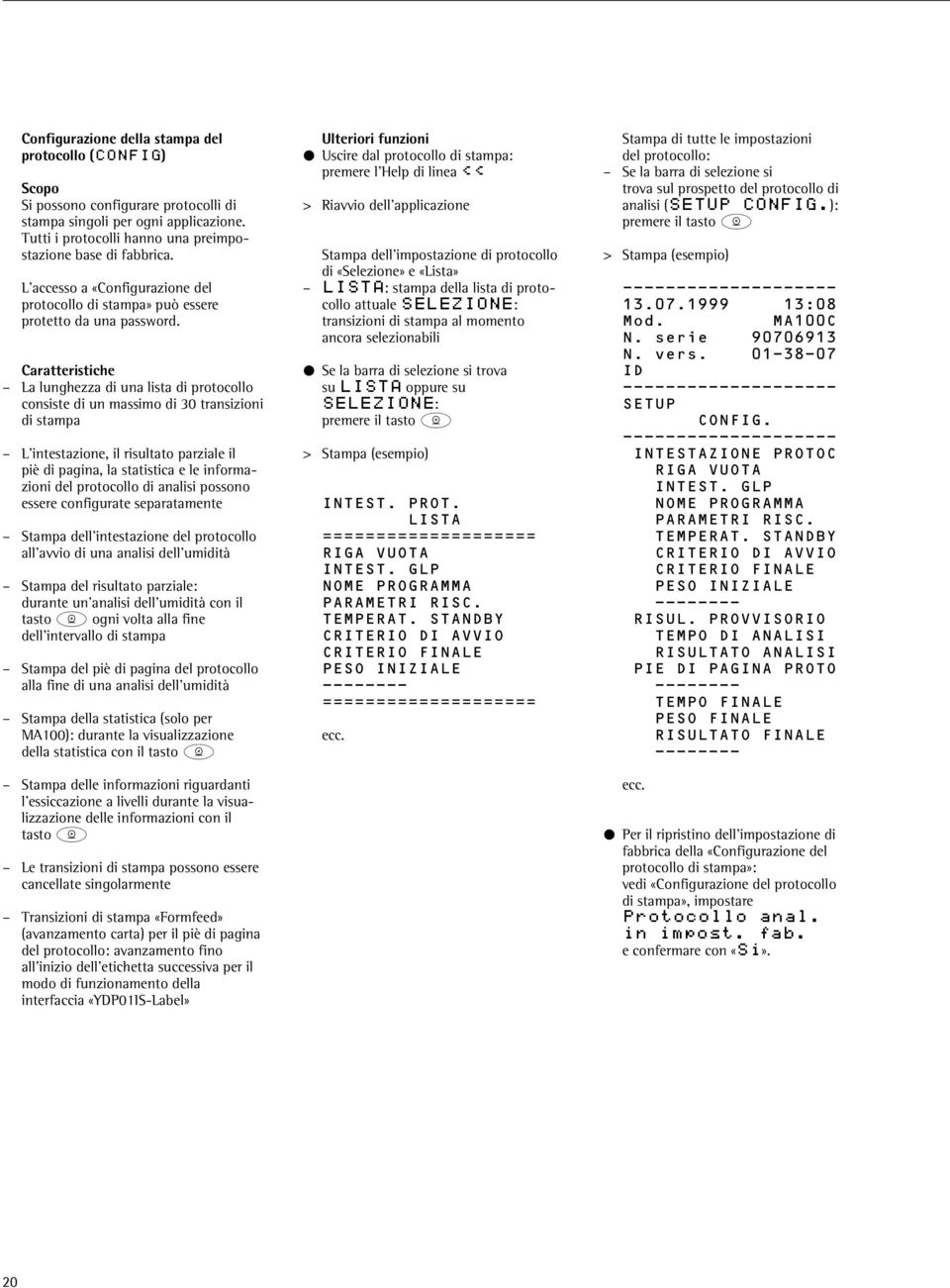 Caratteristiche La lunghezza di una lista di protocollo consiste di un massimo di 30 transizioni di stampa L intestazione, il risultato parziale il piè di pagina, la statistica e le informazioni del