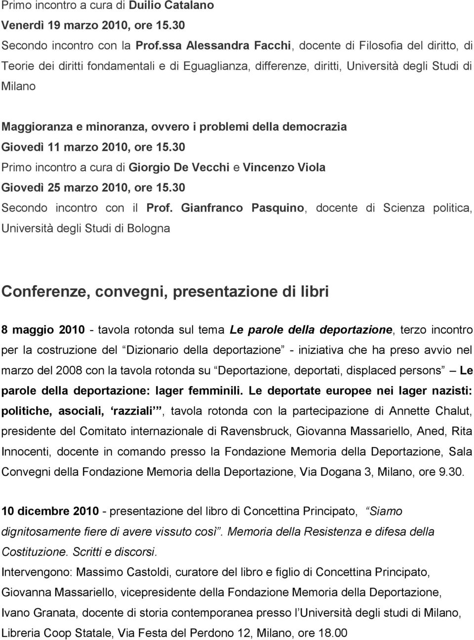 problemi della democrazia Giovedì 11 marzo 2010, ore 15.30 Primo incontro a cura di Giorgio De Vecchi e Vincenzo Viola Giovedì 25 marzo 2010, ore 15.30 Secondo incontro con il Prof.