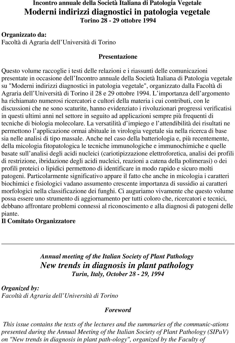 "Moderni indirizzi diagnostici in patologia vegetale", organizzato dalla Facoltà di Agraria dell Università di Torino il 28 e 29 ottobre 1994.