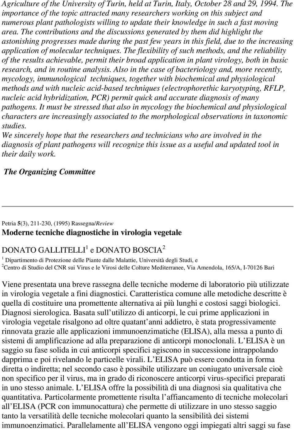 The contributions and the discussions generated by them did highlight the astonishing progresses made during the past few years in this field, due to the increasing application of molecular