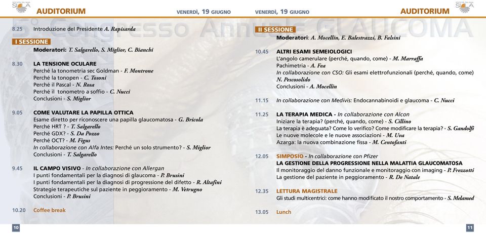 05 COME VALUTARE LA PAPILLA OTTICA Esame diretto per riconoscere una papilla glaucomatosa - G. Bricola Perché HRT? - T. Salgarello Perché GDX? - S. Da Pozzo Perché OCT? - M.