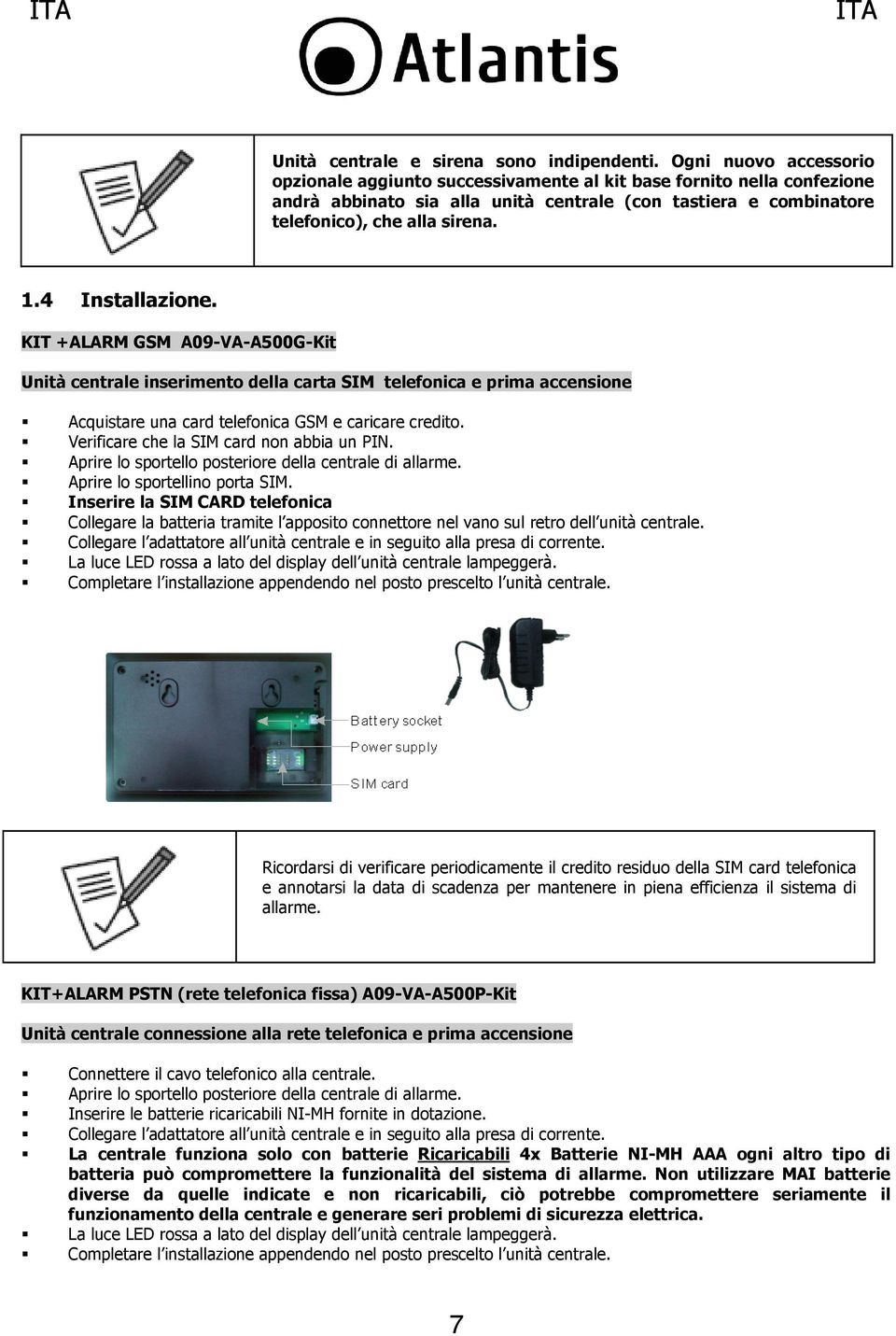 4 Installazione. KIT +ALARM GSM A09-VA-A500G-Kit Unità centrale inserimento della carta SIM telefonica e prima accensione Acquistare una card telefonica GSM e caricare credito.