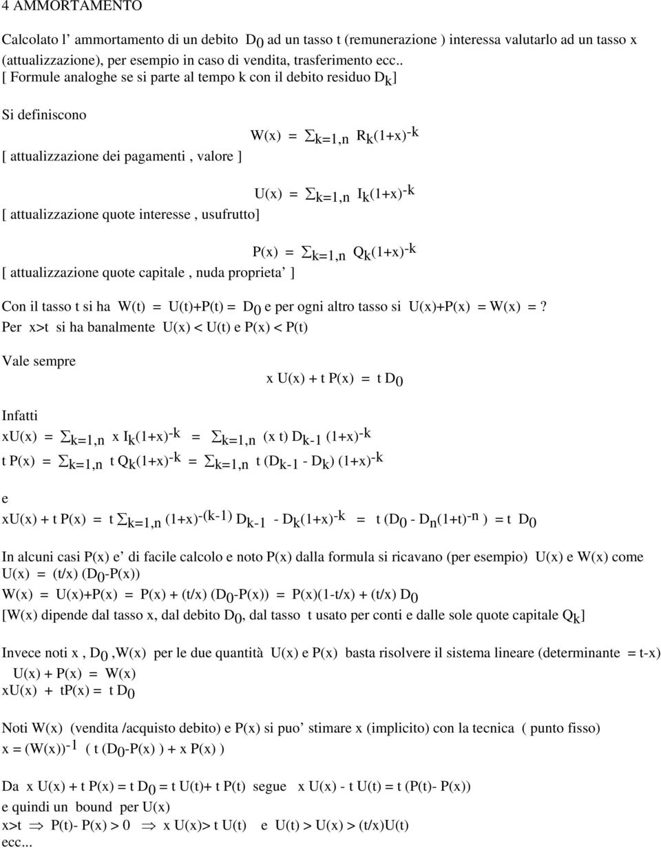 usufrutto] P(x) = k=1,n Q k (1+x) -k [ attualizzazion quot capital, nuda proprita ] Con il tasso t si ha W(t) = U(t)+P(t) = D 0 pr ogni altro tasso si U(x)+P(x) = W(x) =?