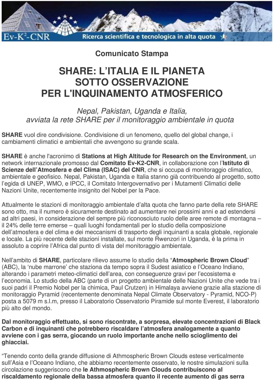 SHARE è anche l'acronimo di Stations at High Altitude for Research on the Environment, un network internazionale promosso dal Comitato Ev-K2-CNR, in collaborazione con l Istituto di Scienze dell