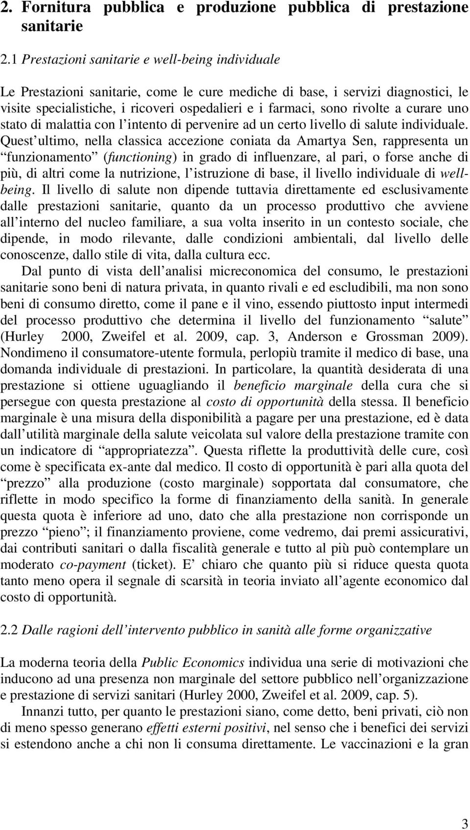 rivolte a curare uno stato di malattia con l intento di pervenire ad un certo livello di salute individuale.