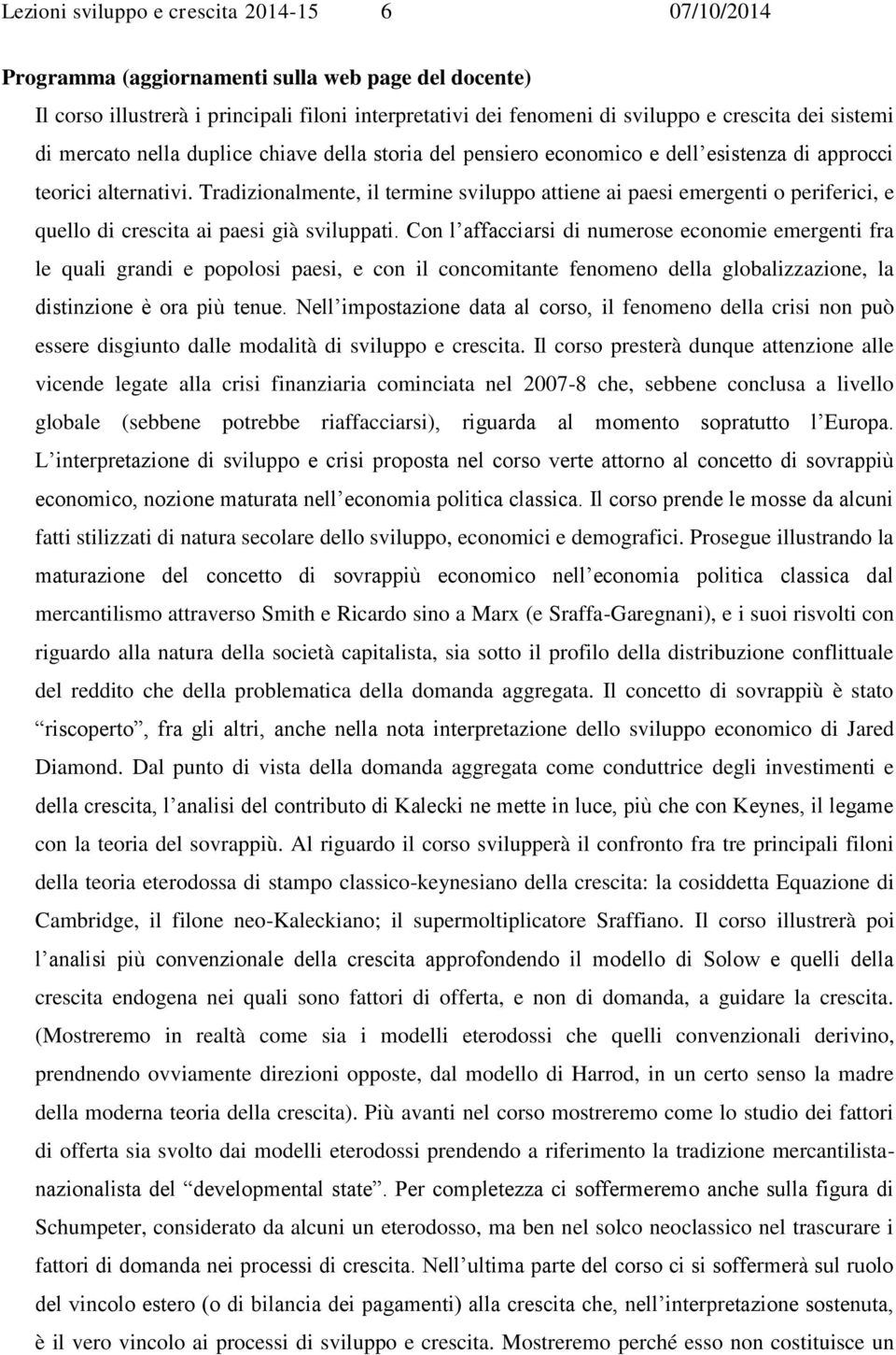 Trdizionlmente, il termine sviluppo ttiene i pesi emergenti o periferici, e quello di crescit i pesi già sviluppti.