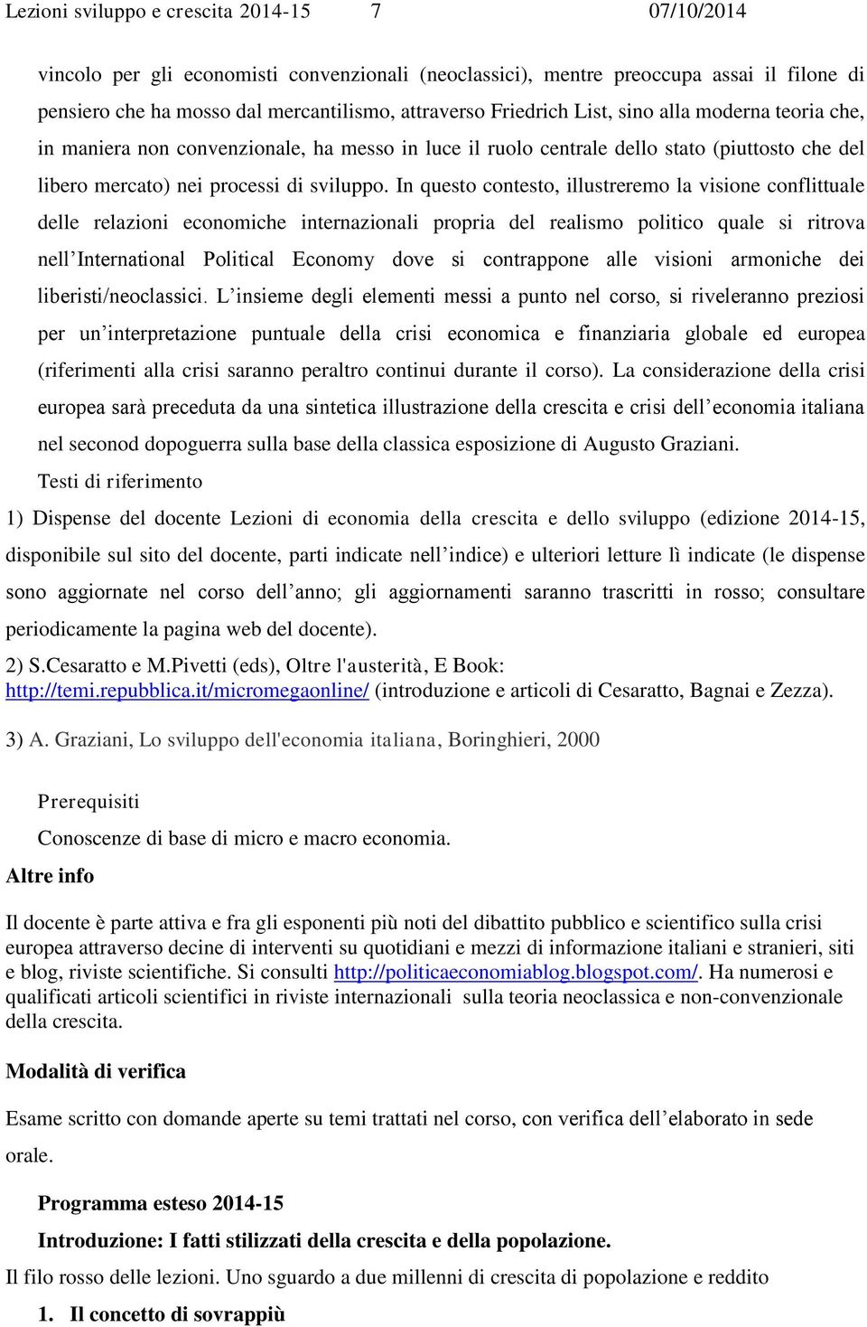 In questo contesto, illustreremo l visione conflittule delle relzioni economiche internzionli propri del relismo politico qule si ritrov nell Interntionl Politicl Economy dove si contrppone lle