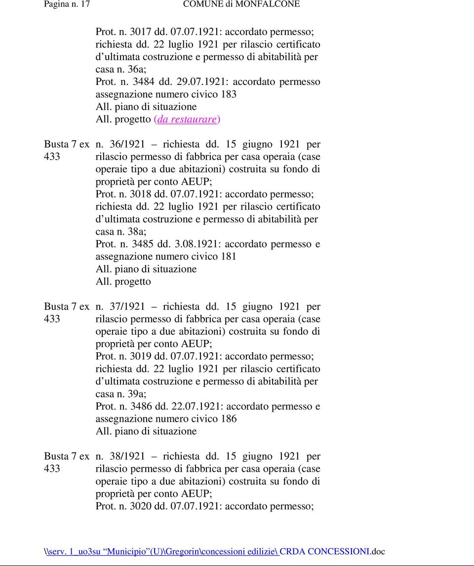 15 giugno 1921 per rilascio permesso di fabbrica per casa operaia (case operaie tipo a due abitazioni) costruita su fondo di proprietà per conto AEUP; Prot. n. 3018 dd. 07.