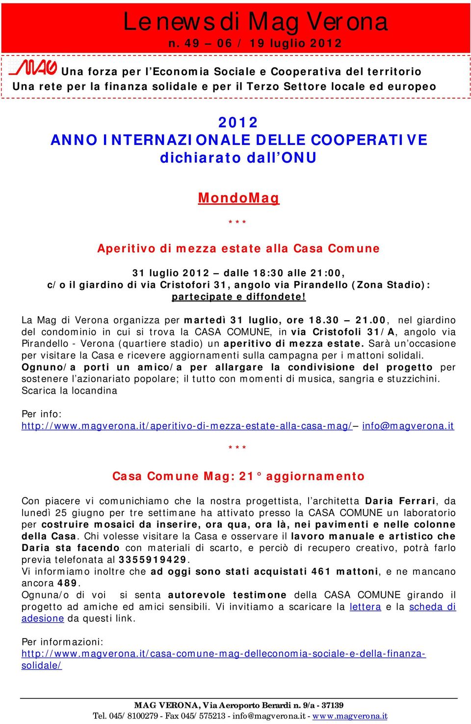 COOPERATIVE dichiarato dall ONU MondoMag Aperitivo di mezza estate alla Casa Comune 31 luglio 2012 dalle 18:30 alle 21:00, c/o il giardino di via Cristofori 31, angolo via Pirandello (Zona Stadio):