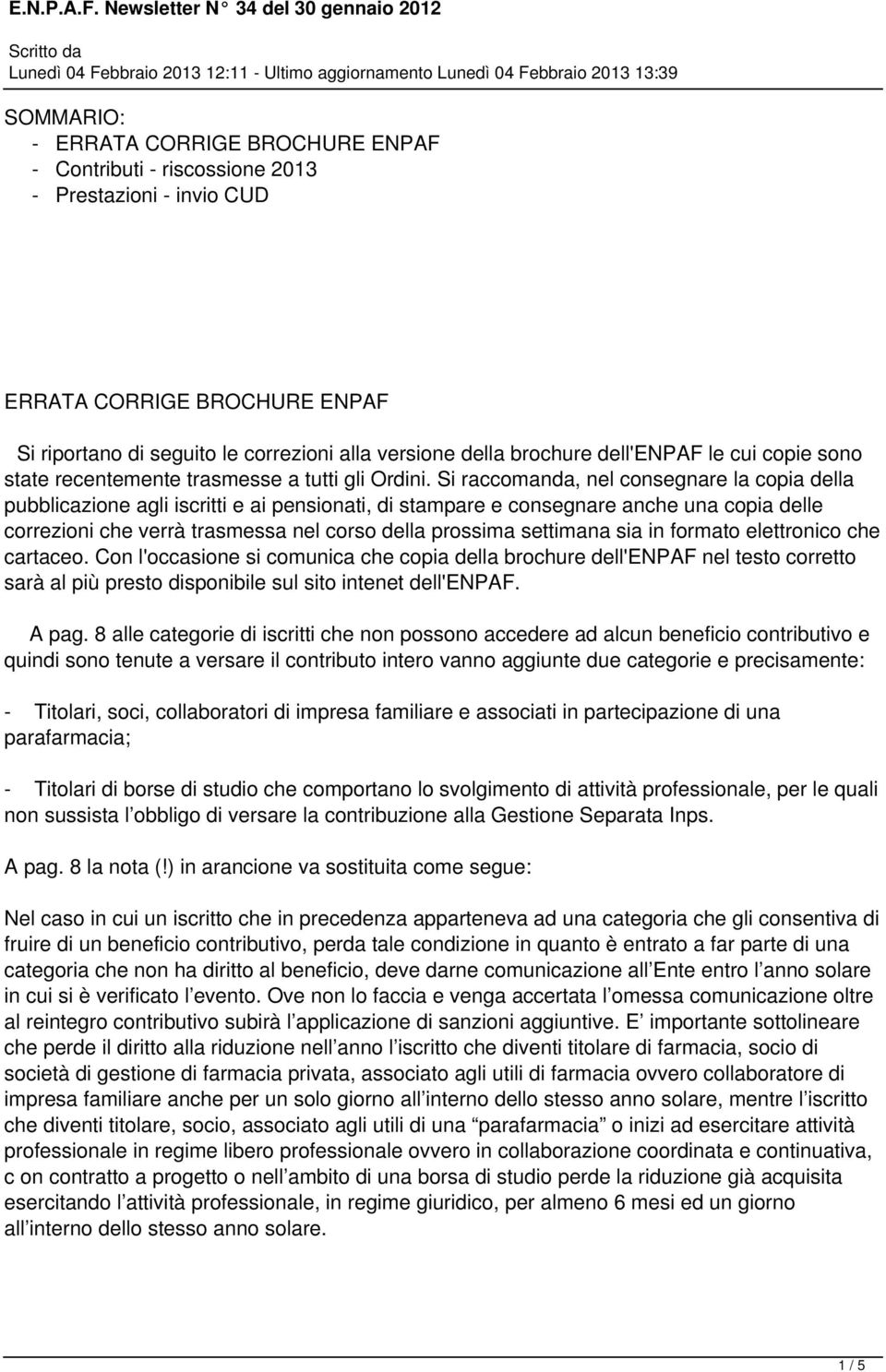 Si raccomanda, nel consegnare la copia della pubblicazione agli iscritti e ai pensionati, di stampare e consegnare anche una copia delle correzioni che verrà trasmessa nel corso della prossima