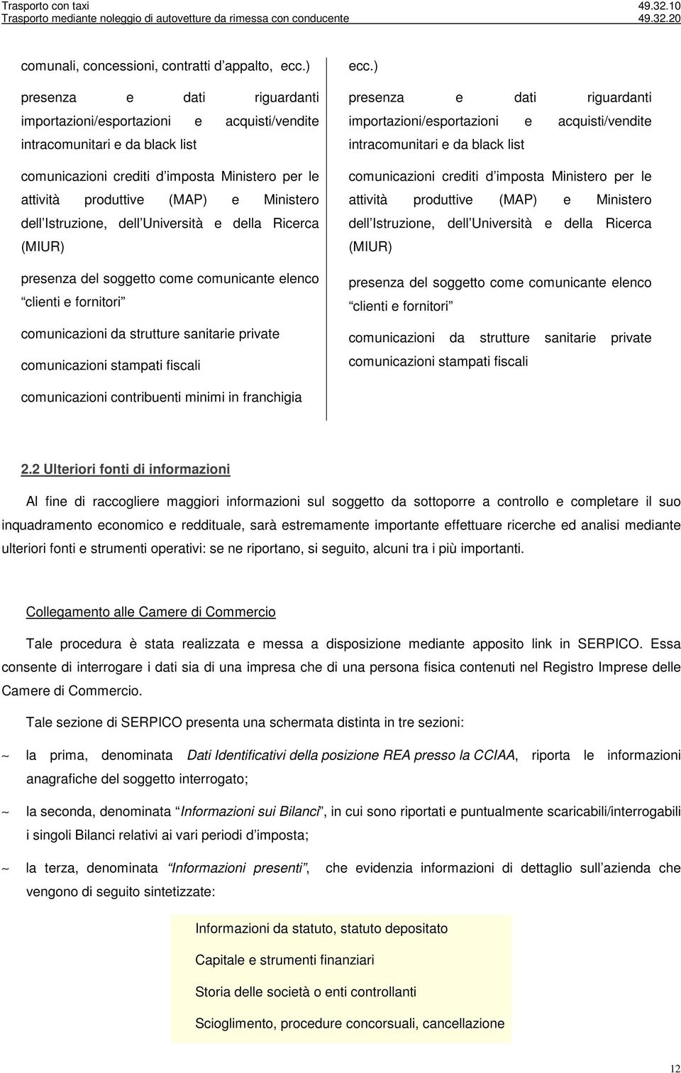 Istruzione, dell Università e della Ricerca (MIUR) presenza del soggetto come comunicante elenco clienti e fornitori comunicazioni da strutture sanitarie private comunicazioni stampati fiscali ecc.