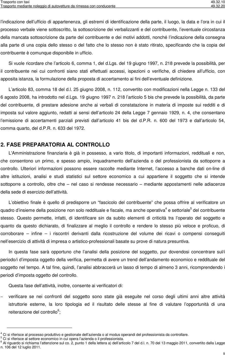 fatto che lo stesso non è stato ritirato, specificando che la copia del contribuente è comunque disponibile in ufficio. Si vuole ricordare che l articolo 6, comma 1, del d.lgs. del 19 giugno 1997, n.