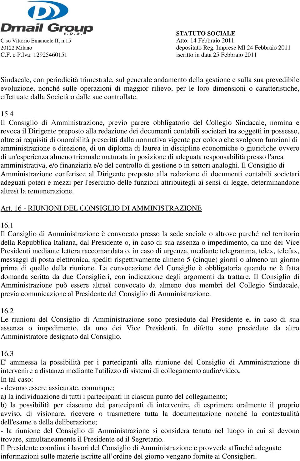 4 Il Consiglio di Amministrazione, previo parere obbligatorio del Collegio Sindacale, nomina e revoca il Dirigente preposto alla redazione dei documenti contabili societari tra soggetti in possesso,