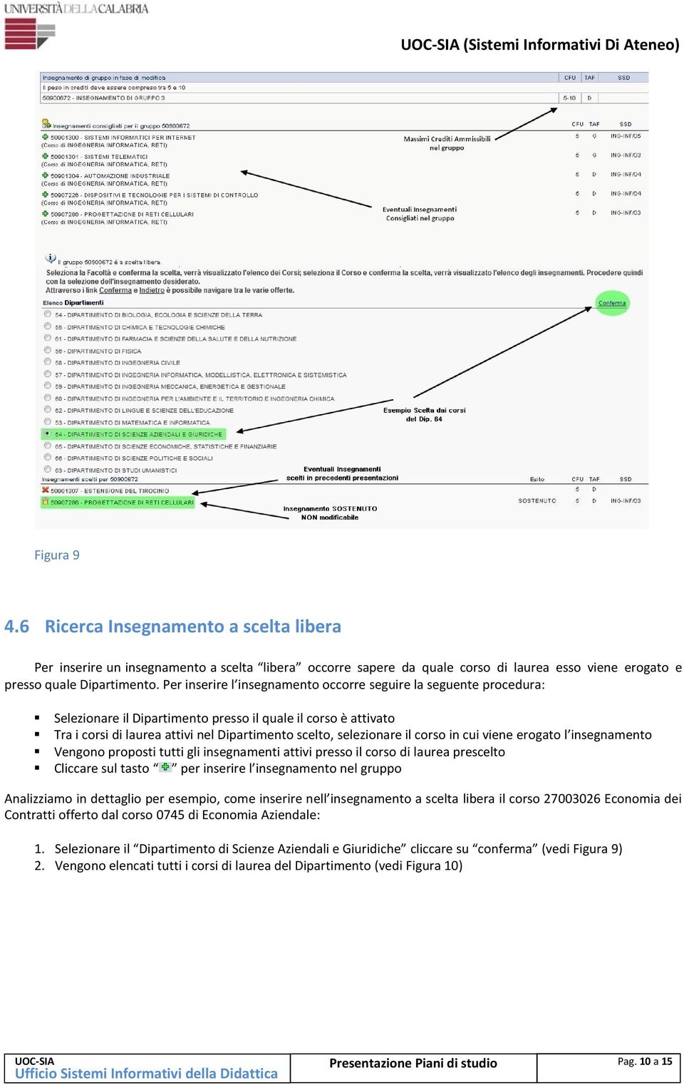 Per inserire l insegnamento occorre seguire la seguente procedura: Selezionare il Dipartimento presso il quale il corso è attivato Tra i corsi di laurea attivi nel Dipartimento scelto, selezionare il