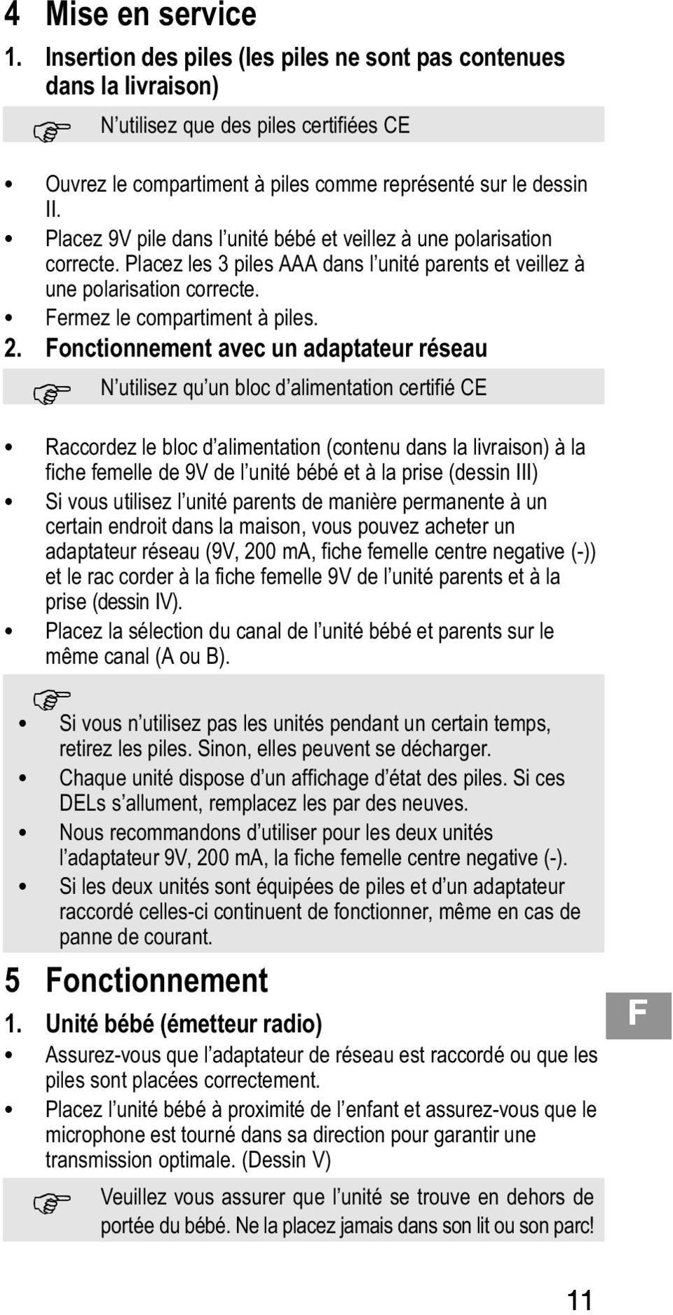 Fonctionnement avec un adaptateur réseau N utilisez qu un bloc d alimentation certifié CE Raccordez le bloc d alimentation (contenu dans la livraison) à la fiche femelle de 9V de l unité bébé et à la