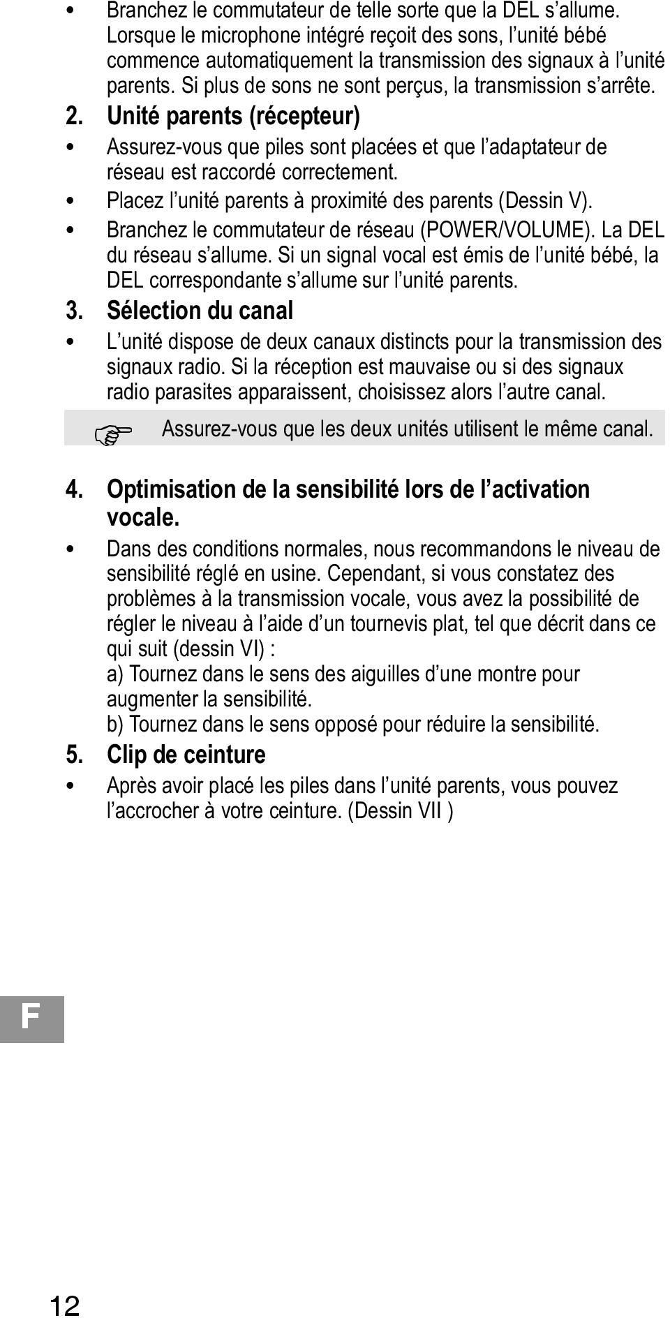 Placez l unité parents à proximité des parents (Dessin V). Branchez le commutateur de réseau (POWER/VOLUME). La DEL du réseau s allume.