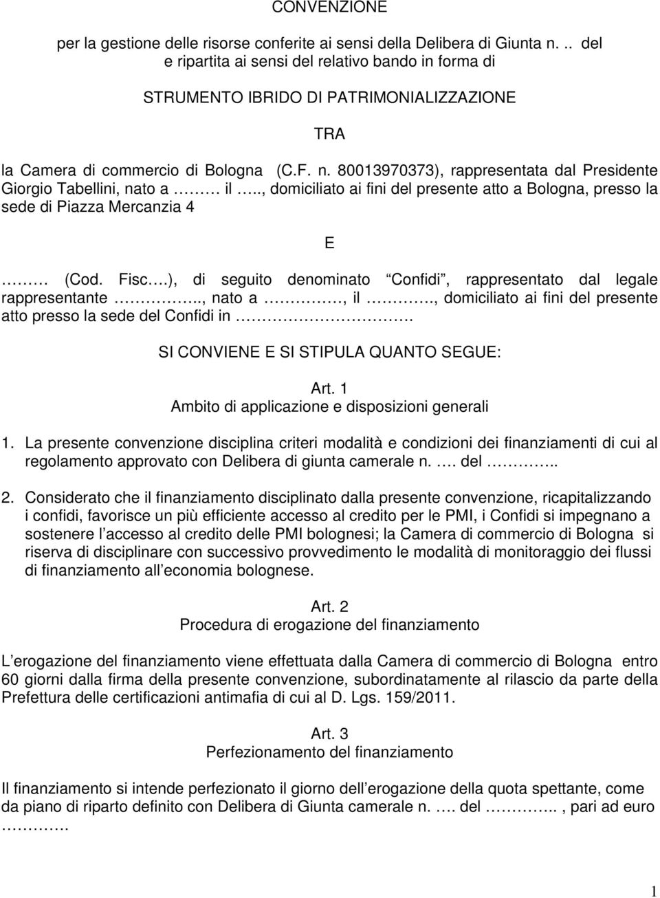 80013970373), rappresentata dal Presidente Giorgio Tabellini, nato a il.., domiciliato ai fini del presente atto a Bologna, presso la sede di Piazza Mercanzia 4 E (Cod. Fisc.