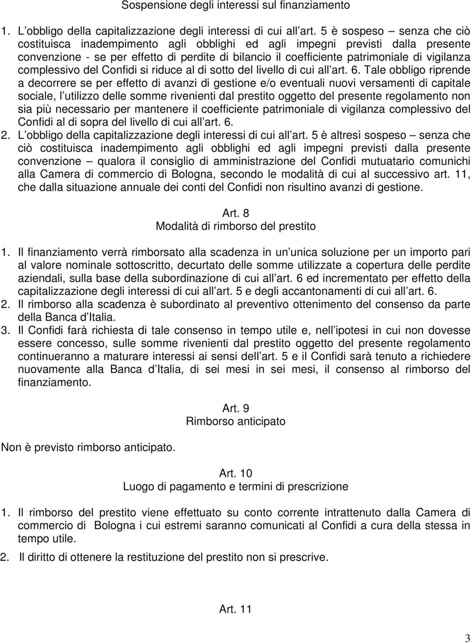 complessivo del Confidi si riduce al di sotto del livello di cui all art. 6.