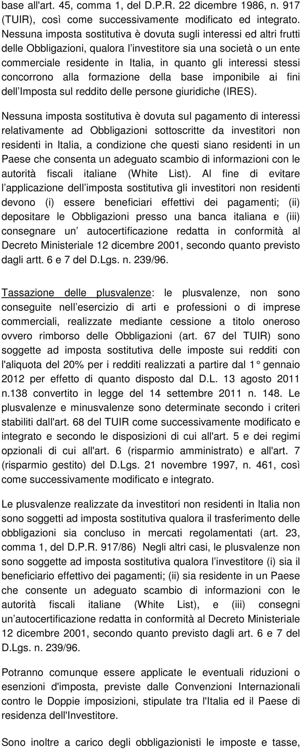 stessi concorrono alla formazione della base imponibile ai fini dell Imposta sul reddito delle persone giuridiche (IRES).