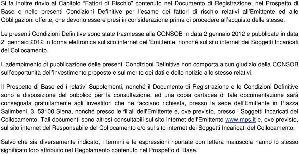 Le presenti Condizioni Definitive sono state trasmesse alla CONSOB in data 2 gennaio 2012 e pubblicate in data 2 gennaio 2012 in forma elettronica sul sito internet dell Emittente, nonché sul sito