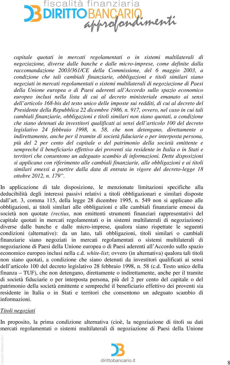 europea o di Paesi aderenti all Accordo sullo spazio economico europeo inclusi nella lista di cui al decreto ministeriale emanato ai sensi dell articolo 168-bis del testo unico delle imposte sui