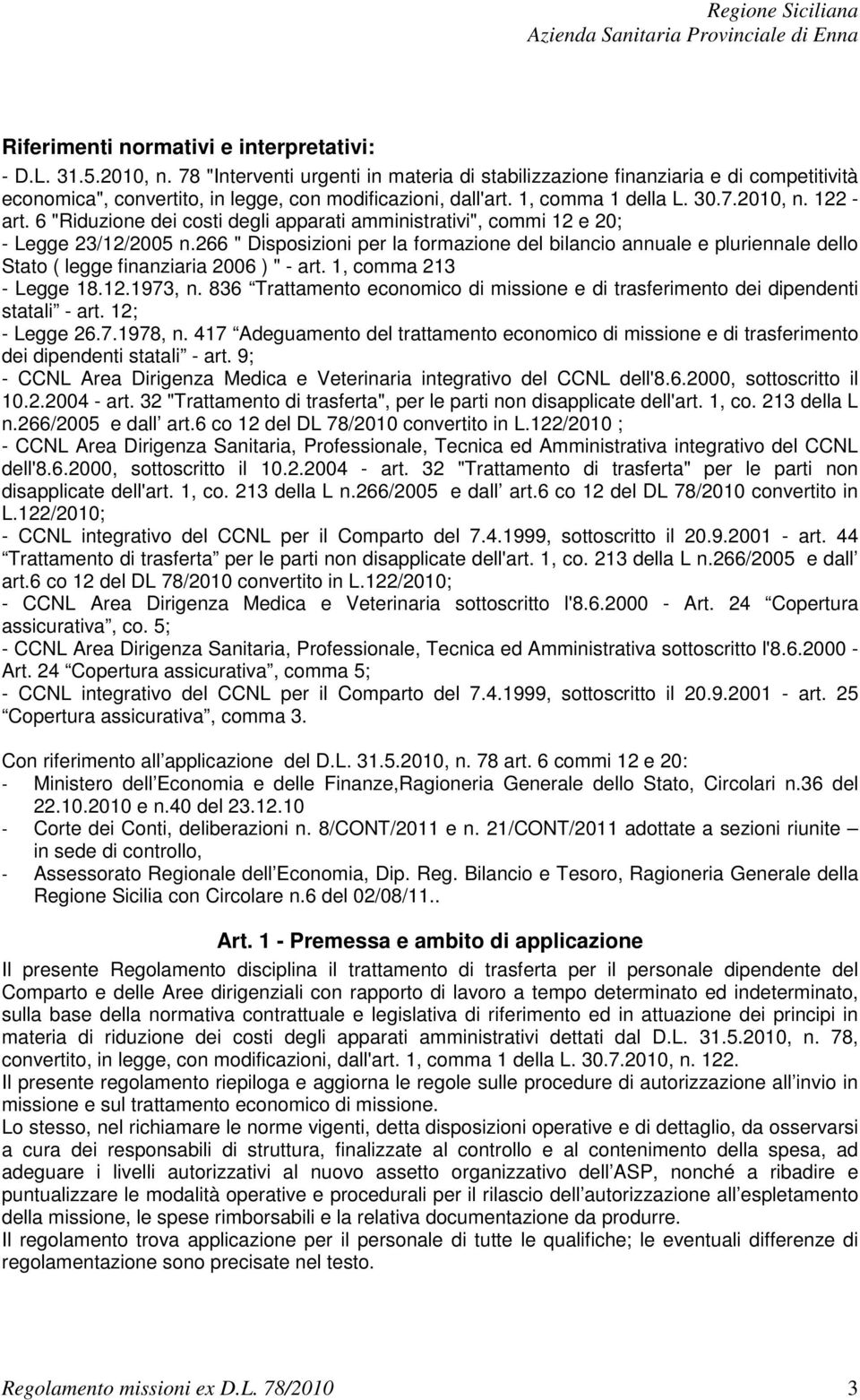 6 "Riduzione dei costi degli apparati amministrativi", commi 12 e 20; - Legge 23/12/2005 n.