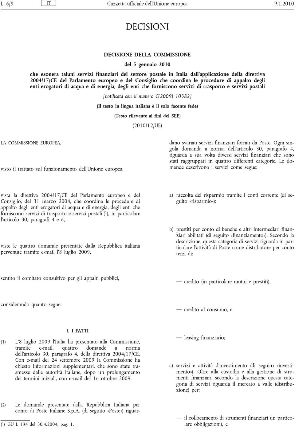 del Consiglio che coordina le procedure di appalto degli enti erogatori di acqua e di energia, degli enti che forniscono servizi di trasporto e servizi postali [notificata con il numero C(2009)