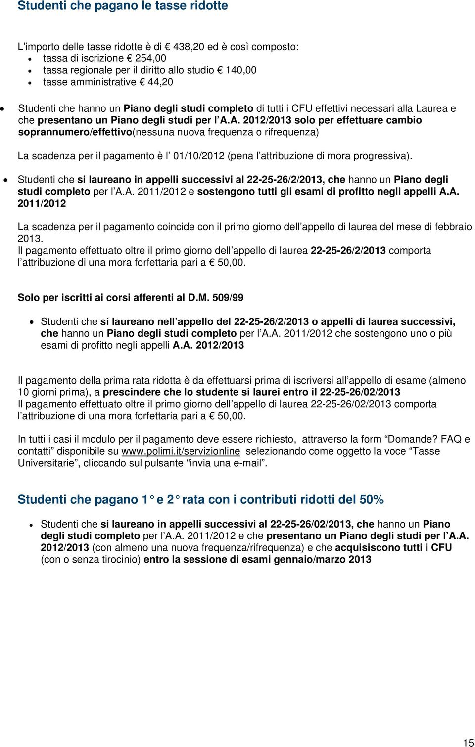 A. 2012/2013 solo per effettuare cambio soprannumero/effettivo(nessuna nuova frequenza o rifrequenza) La scadenza per il pagamento è l 01/10/2012 (pena l attribuzione di mora progressiva).