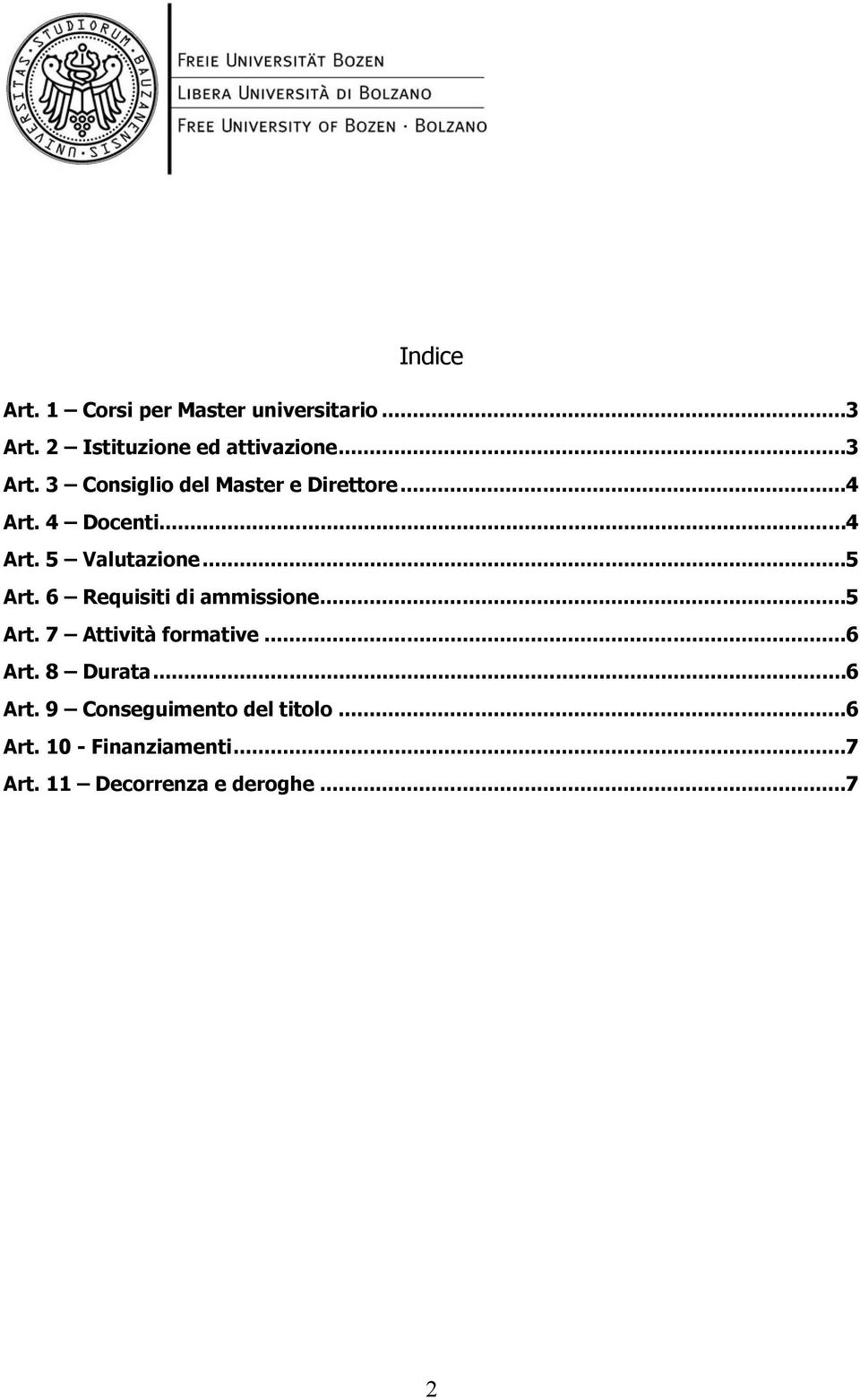 .. 6 Art. 8 Durata... 6 Art. 9 Conseguimento del titolo... 6 Art. 10 - Finanziamenti... 7 Art.