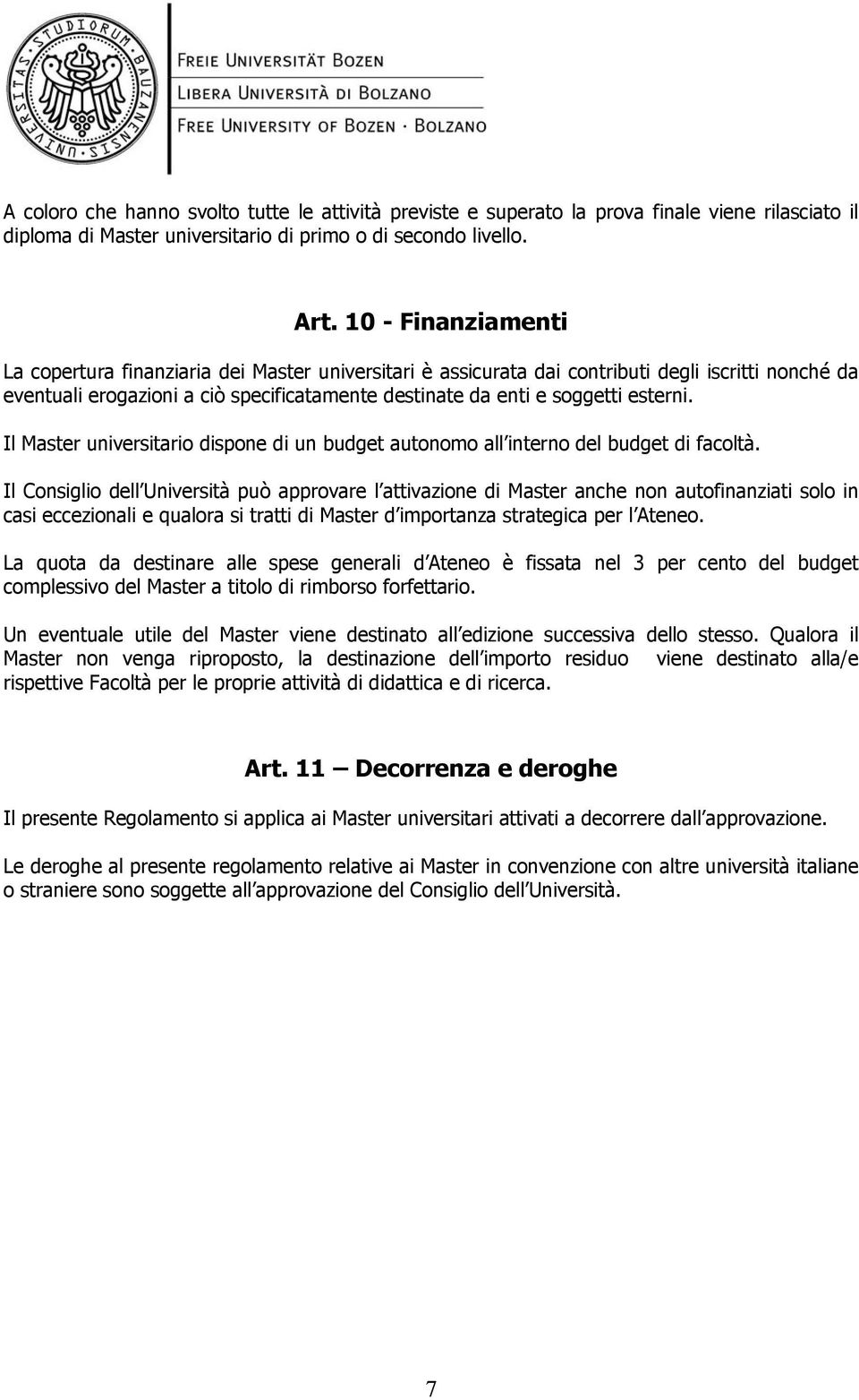 esterni. Il Master universitario dispone di un budget autonomo all interno del budget di facoltà.