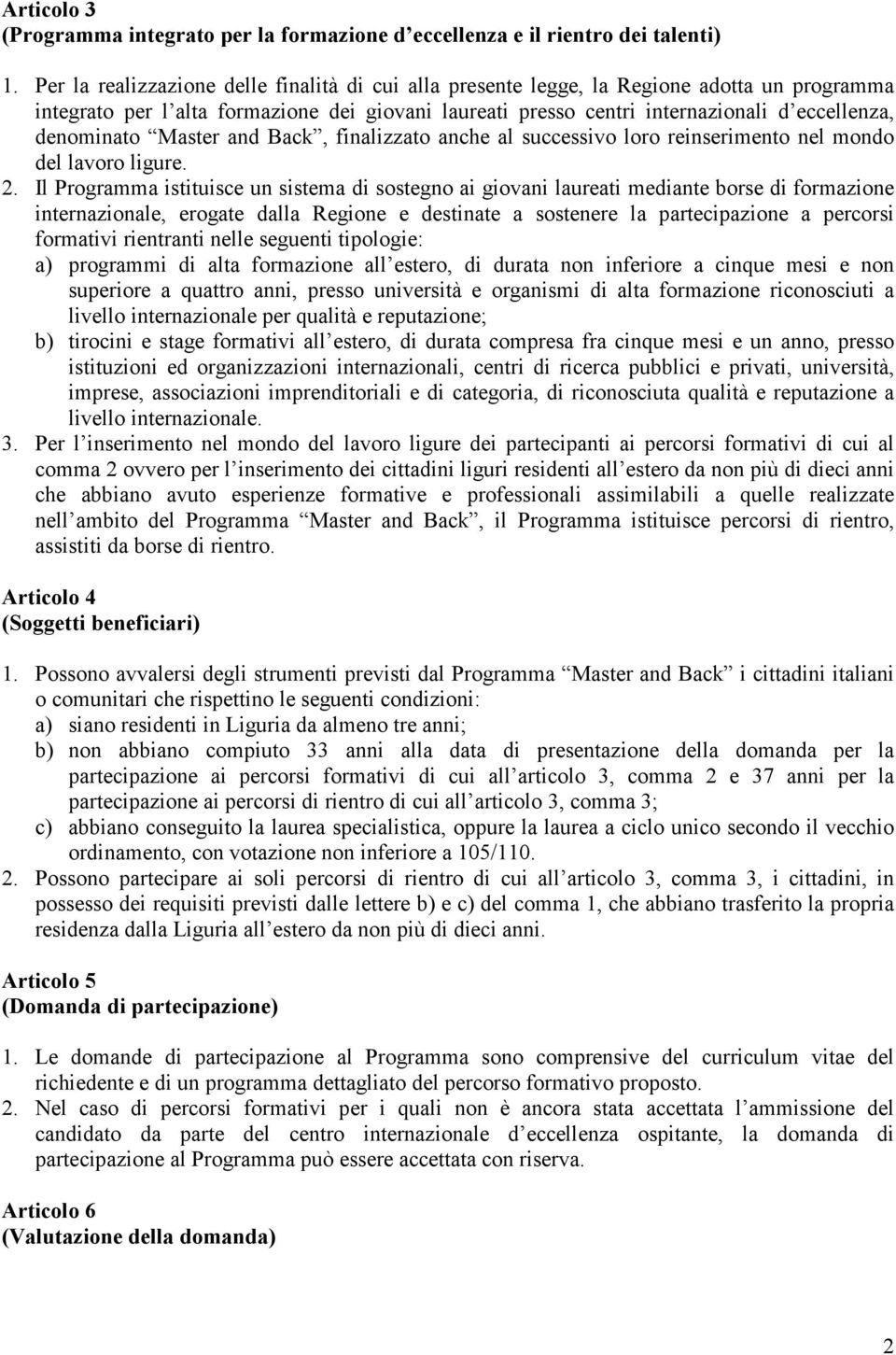 denominato Master and Back, finalizzato anche al successivo loro reinserimento nel mondo del lavoro ligure. 2.