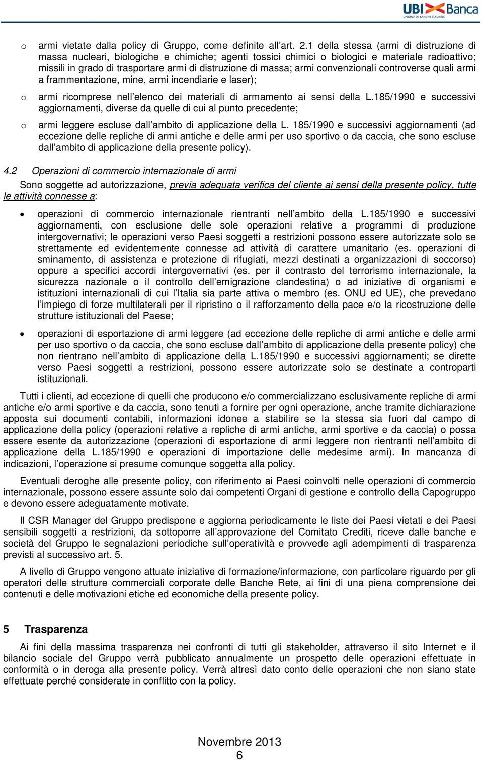 cnvenzinali cntrverse quali armi a frammentazine, mine, armi incendiarie e laser); armi ricmprese nell elenc dei materiali di armament ai sensi della L.