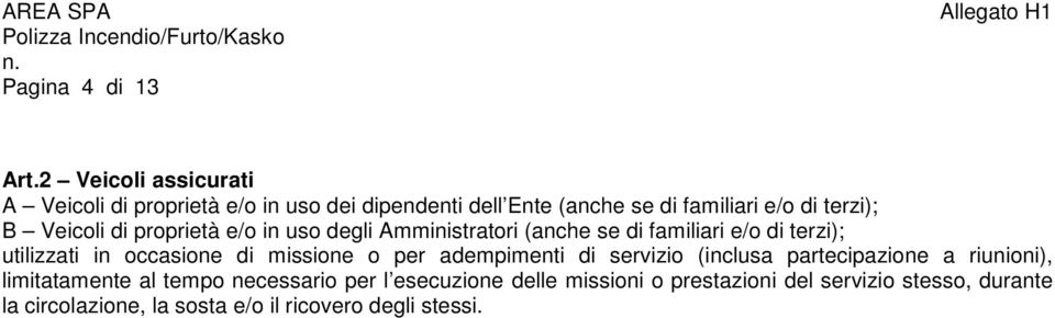 Veicoli di proprietà e/o in uso degli Amministratori (anche se di familiari e/o di terzi); utilizzati in occasione di