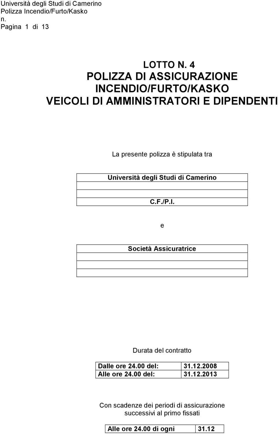 polizza è stipulata tra Università degli Studi di Camerino C.F./P.I.