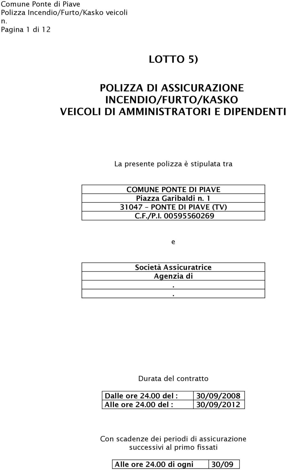 . Durata del contratto Dalle ore 24.00 del : 30/09/2008 Alle ore 24.