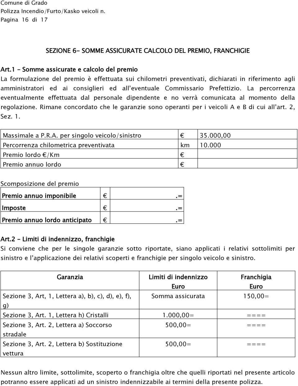 Commissario Prefettizio. La percorrenza eventualmente effettuata dal personale dipendente e no verrà comunicata al momento della regolazione.