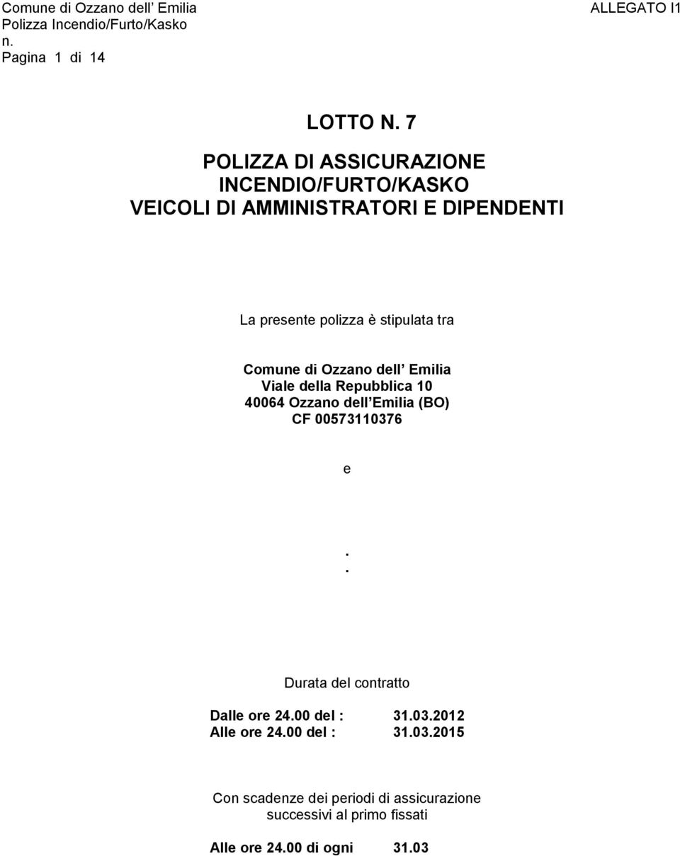 stipulata tra Comune di Ozzano dell Emilia Viale della Repubblica 10 40064 Ozzano dell Emilia (BO) CF