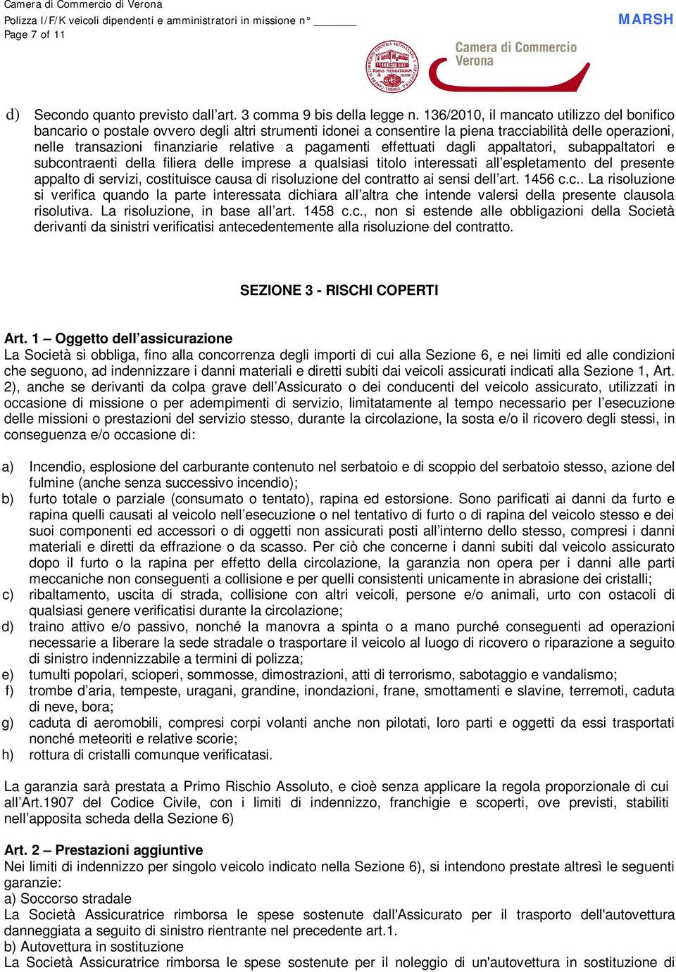 pagamenti effettuati dagli appaltatori, subappaltatori e subcontraenti della filiera delle imprese a qualsiasi titolo interessati all espletamento del presente appalto di servizi, costituisce causa