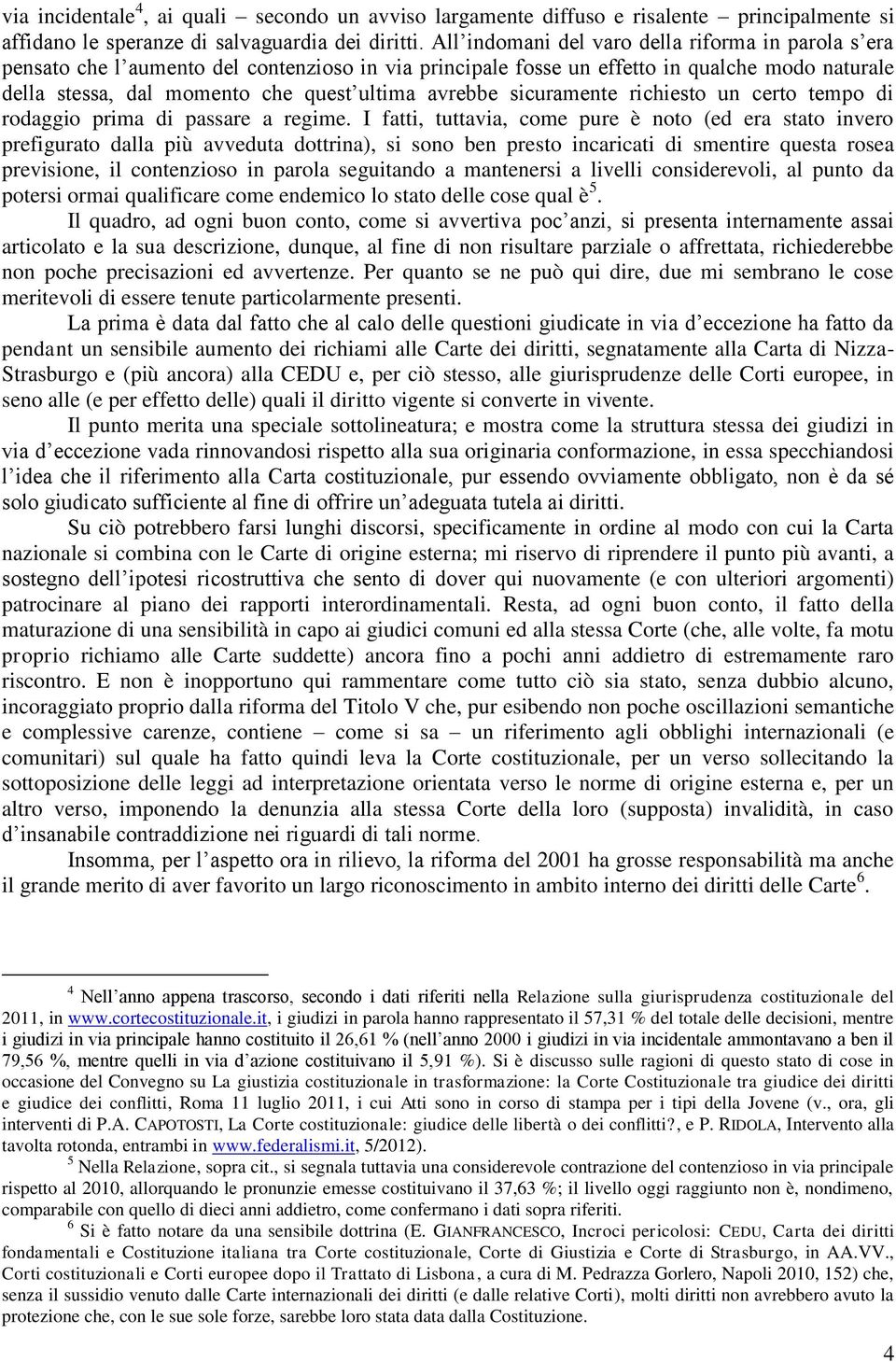 avrebbe sicuramente richiesto un certo tempo di rodaggio prima di passare a regime.