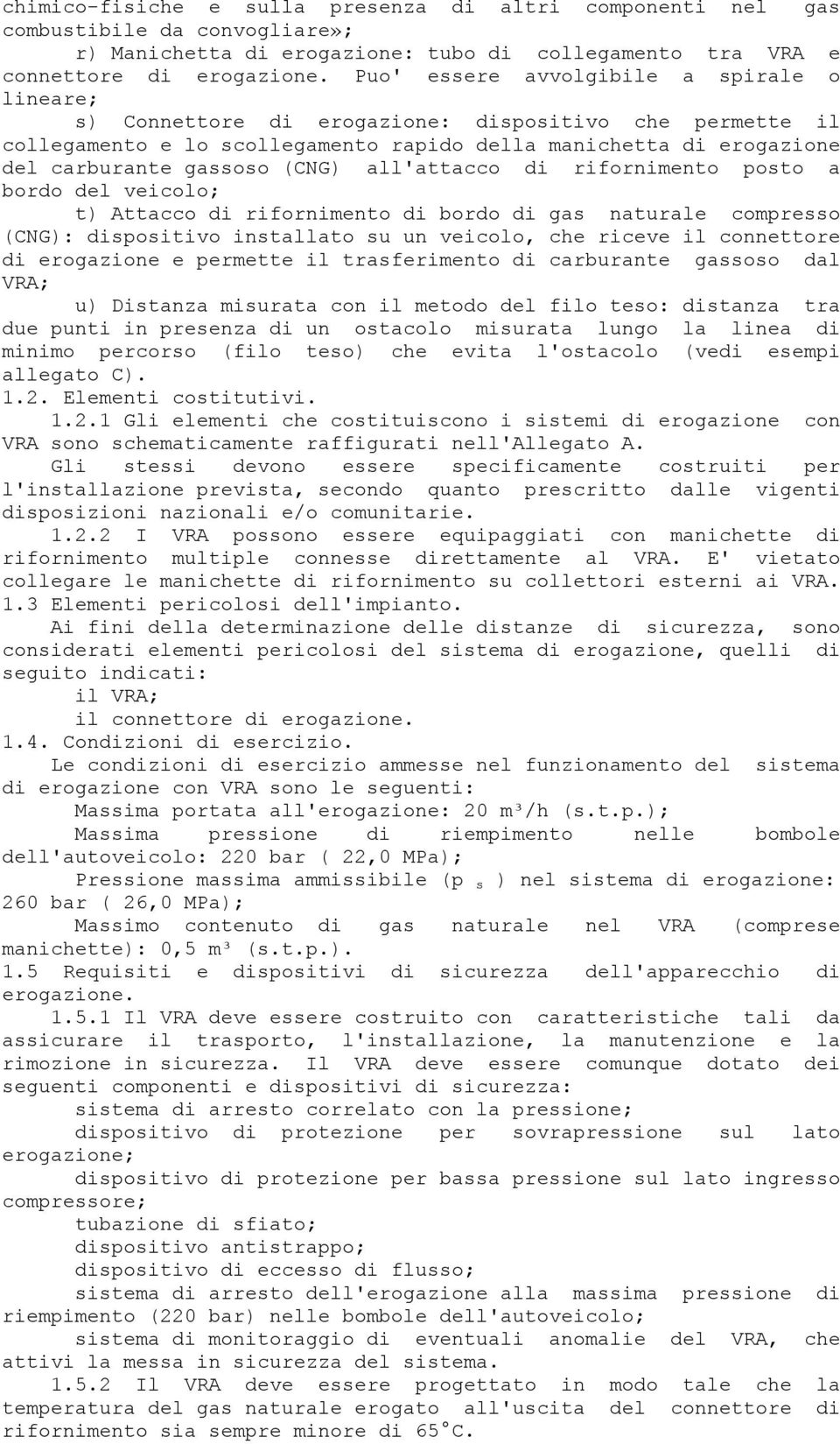 (CNG) all'attacco di rifornimento posto a bordo del veicolo; t) Attacco di rifornimento di bordo di gas naturale compresso (CNG): dispositivo installato su un veicolo, che riceve il connettore di