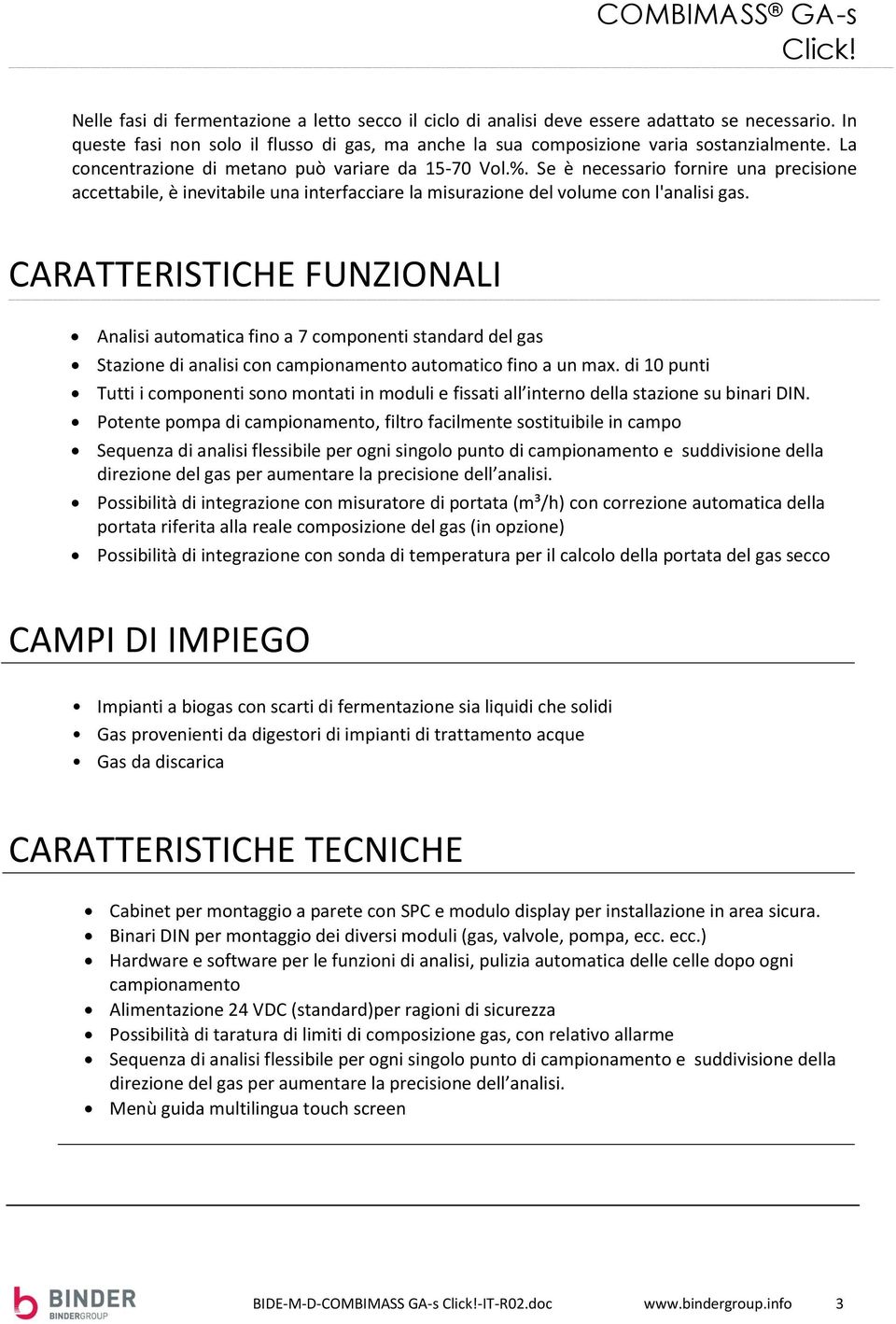 CARATTERISTICHE FUNZIONALI Analisi automatica fino a 7 componenti standard del gas Stazione di analisi con campionamento automatico fino a un max.