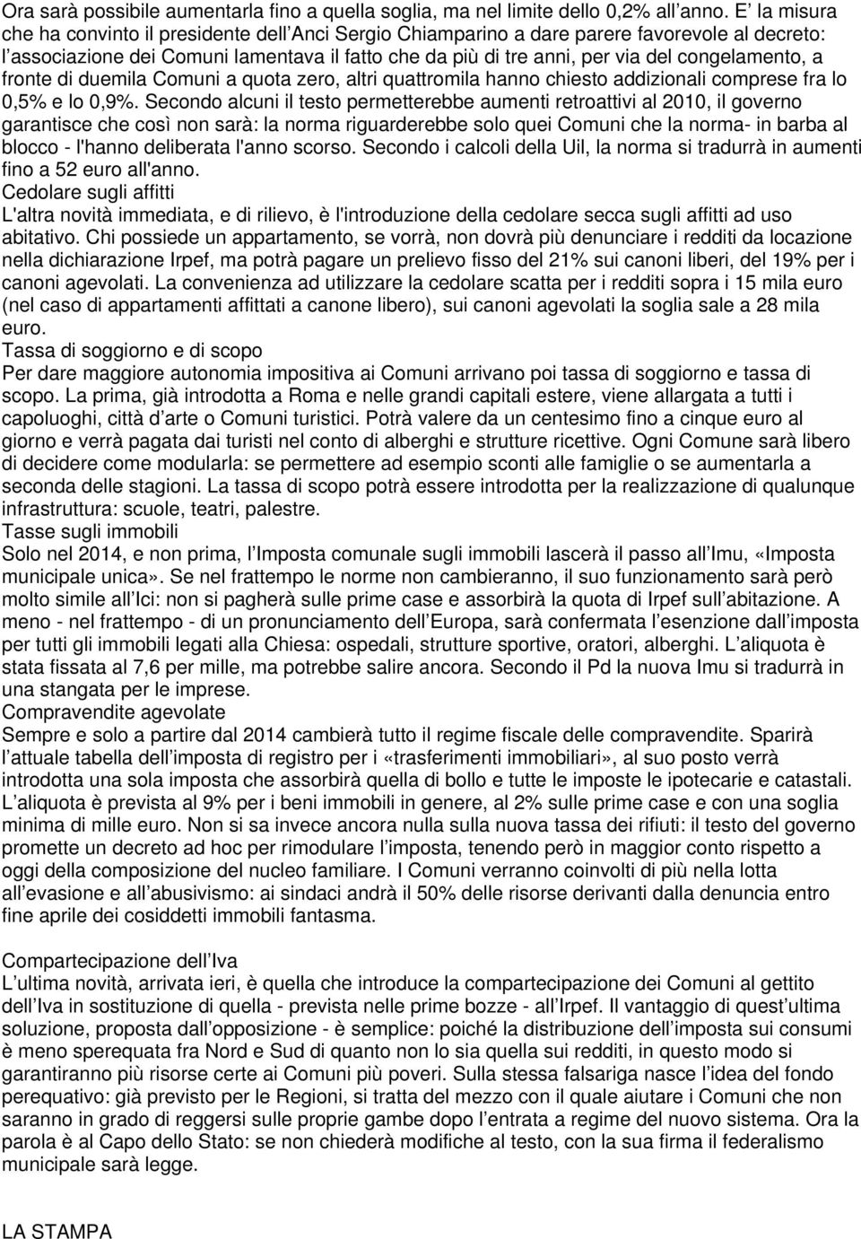 congelamento, a fronte di duemila Comuni a quota zero, altri quattromila hanno chiesto addizionali comprese fra lo 0,5% e lo 0,9%.