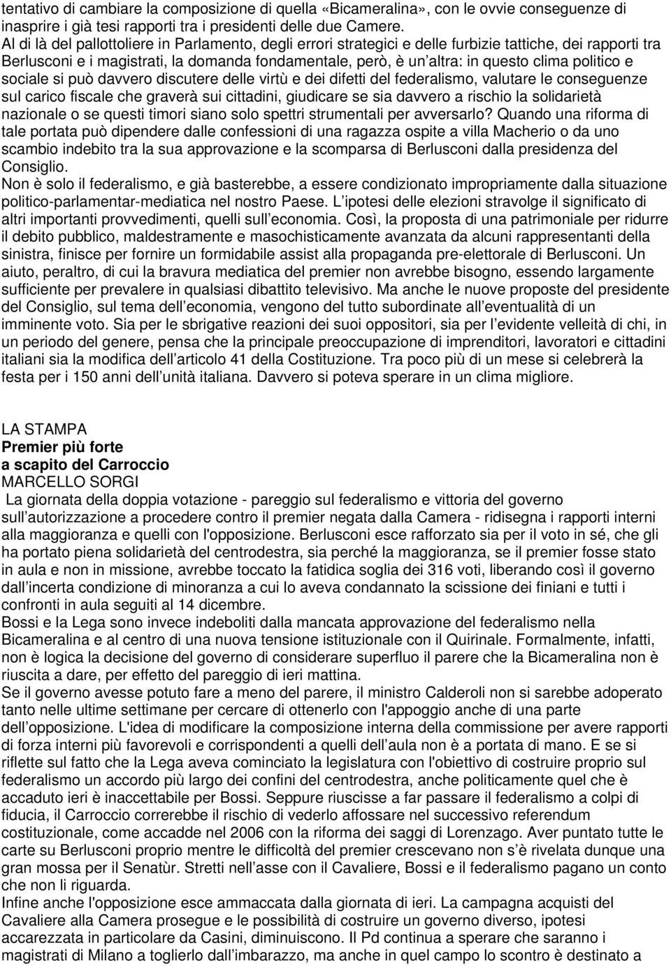 politico e sociale si può davvero discutere delle virtù e dei difetti del federalismo, valutare le conseguenze sul carico fiscale che graverà sui cittadini, giudicare se sia davvero a rischio la