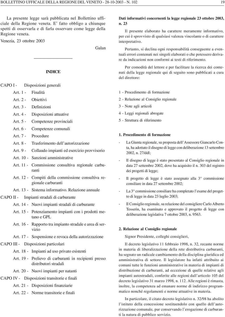 2 - Obiettivi Art. 3 - Definizioni Art. 4 - Disposizioni attuative Art. 5 - Competenze provinciali Art. 6 - Competenze comunali Art. 7 - Procedure Art. 8 - Trasferimento dell autorizzazione Art.