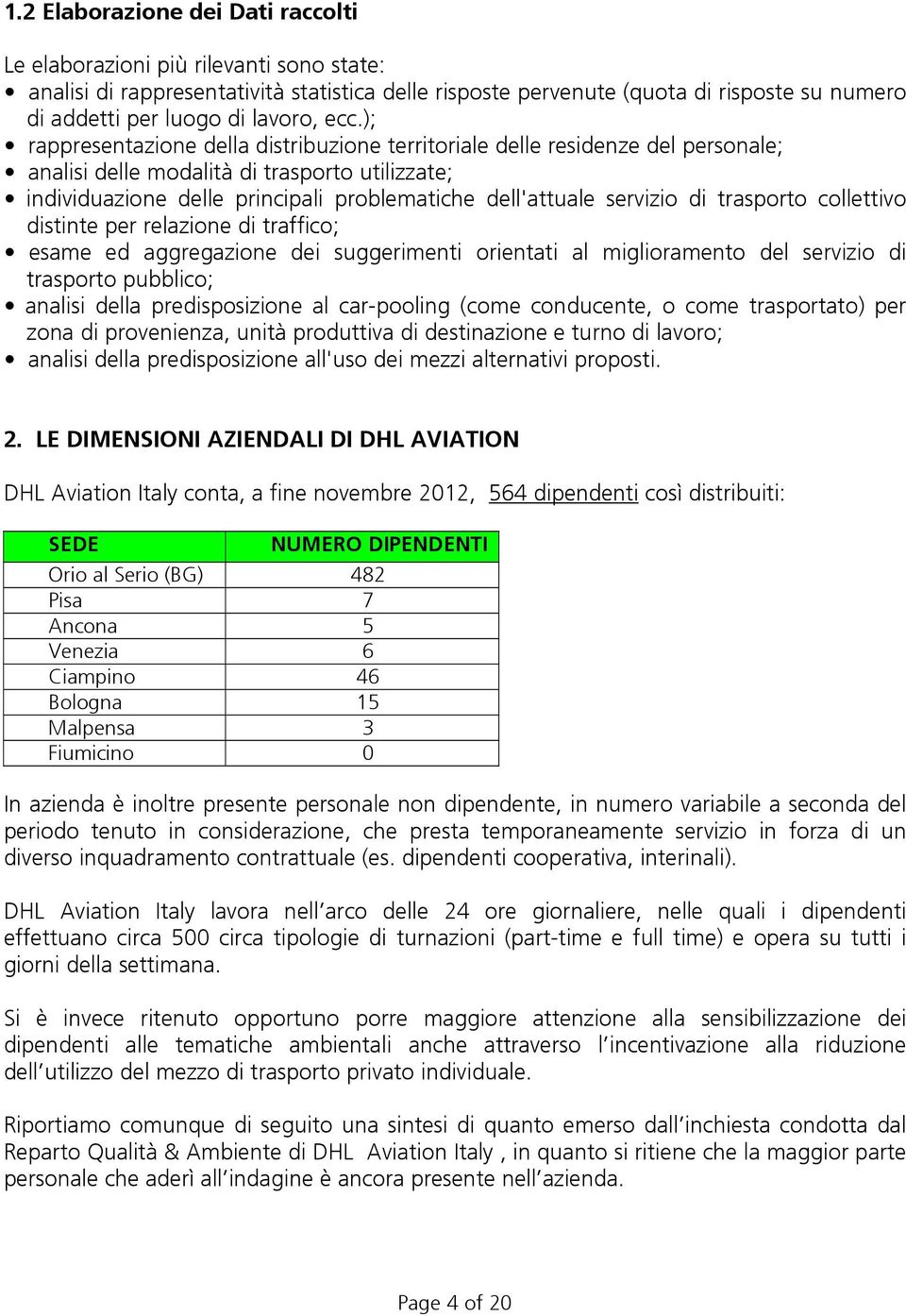 ); rappresentazione della distribuzione territoriale delle residenze del personale; analisi delle modalità di trasporto utilizzate; individuazione delle principali problematiche dell'attuale servizio