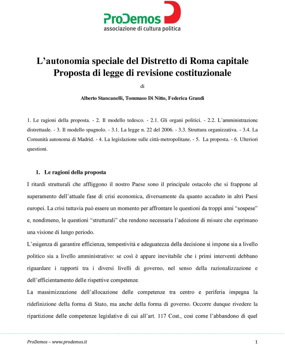 La Comunità autonoma di Madrid. - 4. La legislazione sulle città-metropolitane. - 5. La proposta. - 6. Ulteriori questioni. 1.