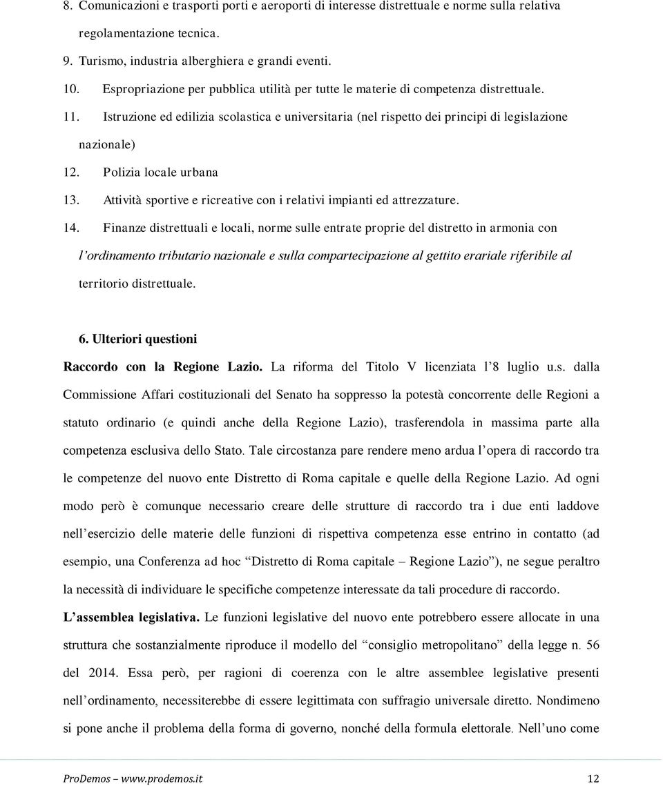 Polizia locale urbana 13. Attività sportive e ricreative con i relativi impianti ed attrezzature. 14.