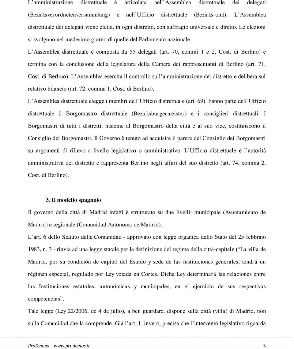 L Assemblea distrettuale è composta da 55 delegati (art. 70, commi 1 e 2, Cost. di Berlino) e termina con la conclusione della legislatura della Camera dei rappresentanti di Berlino (art. 71, Cost.