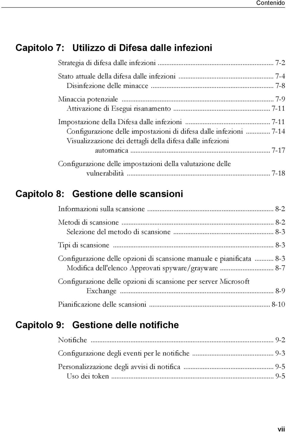 .. 7-14 Visualizzazione dei dettagli della difesa dalle infezioni automatica... 7-17 Configurazione delle impostazioni della valutazione delle vulnerabilità.